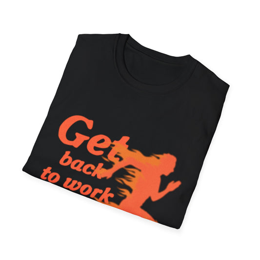 Get Back To Work Unisex Tee